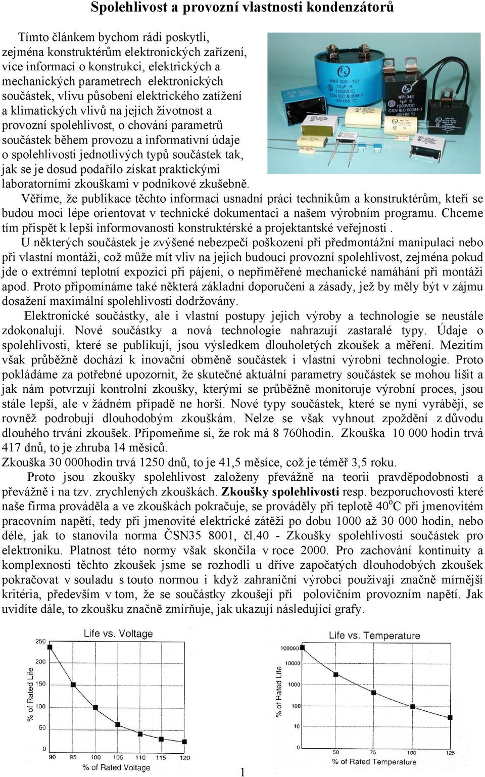 spolehlivosti jednotlivých typů součástek tak, jak se je dosud podařilo získat praktickými laboratorními zkouškami v podnikové zkušebně.