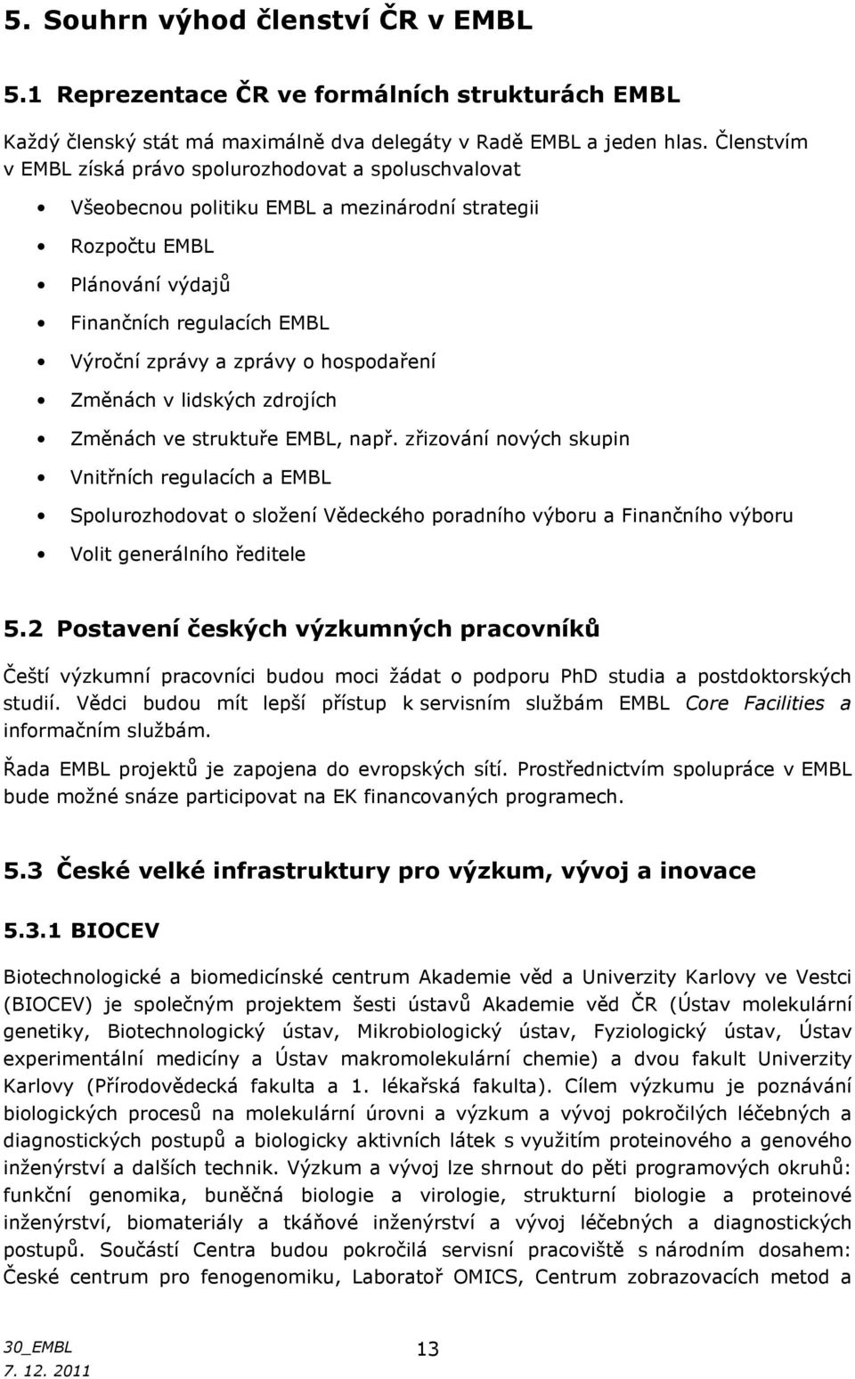 hospodaření Změnách v lidských zdrojích Změnách ve struktuře EMBL, např.