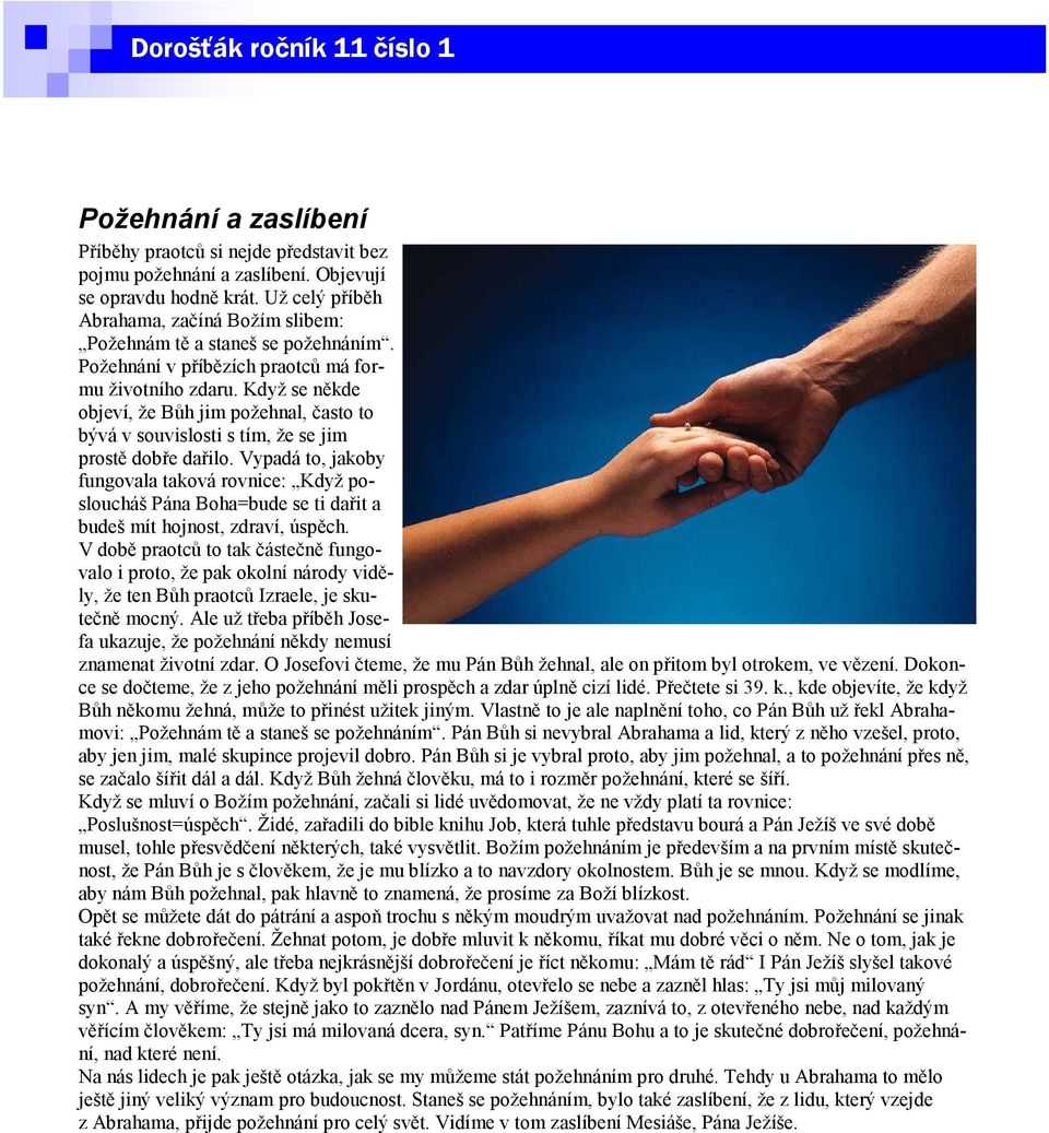 Když se někde objeví, že Bůh jim požehnal, často to bývá v souvislosti s tím, že se jim prostě dobře dařilo.