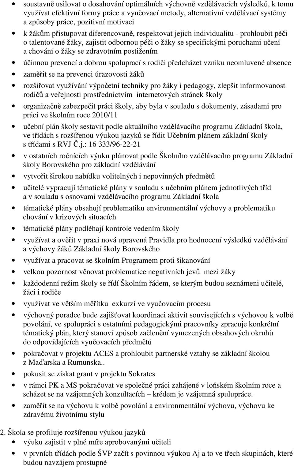 zdravotním postižením účinnou prevencí a dobrou spoluprací s rodiči předcházet vzniku neomluvené absence zaměřit se na prevenci úrazovosti žáků rozšiřovat využívání výpočetní techniky pro žáky i
