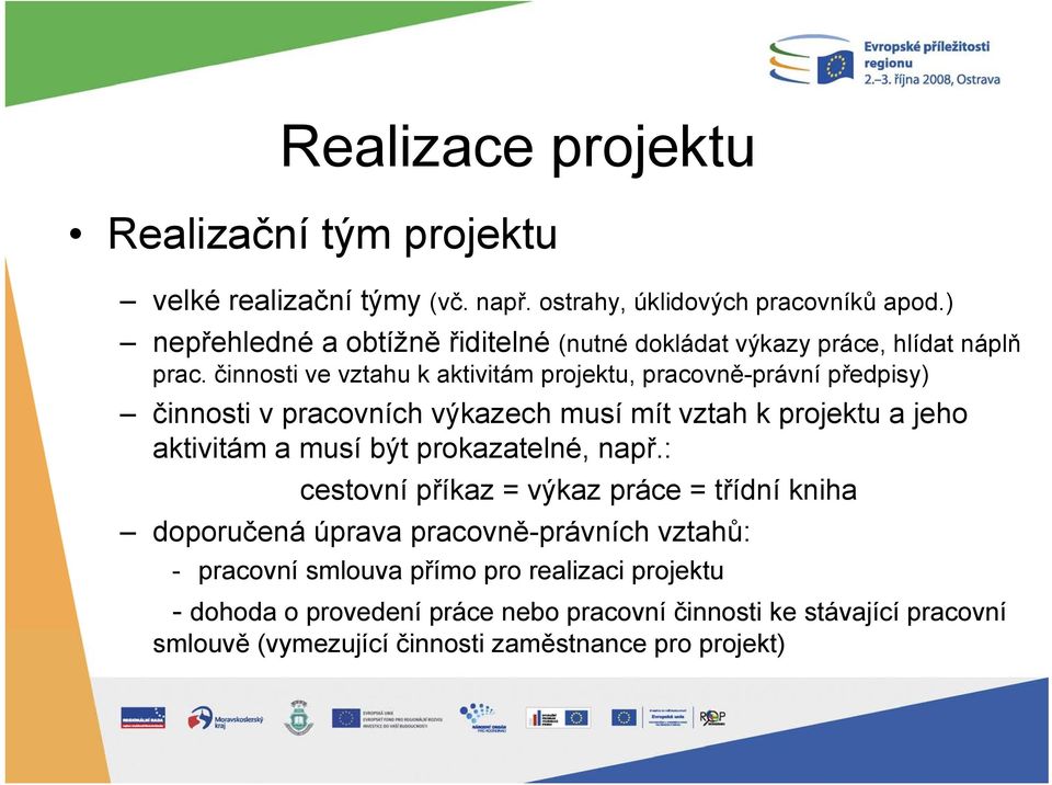 činnosti ve vztahu k aktivitám projektu, pracovně-právní předpisy) činnosti v pracovních výkazech musí mít vztah k projektu a jeho aktivitám a musí být