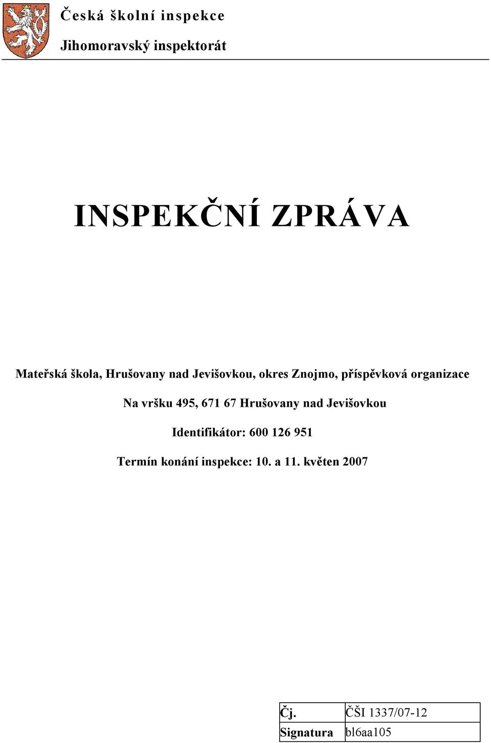 vršku 495, 671 67 Hrušovany nad Jevišovkou Identifikátor: 600 126 951