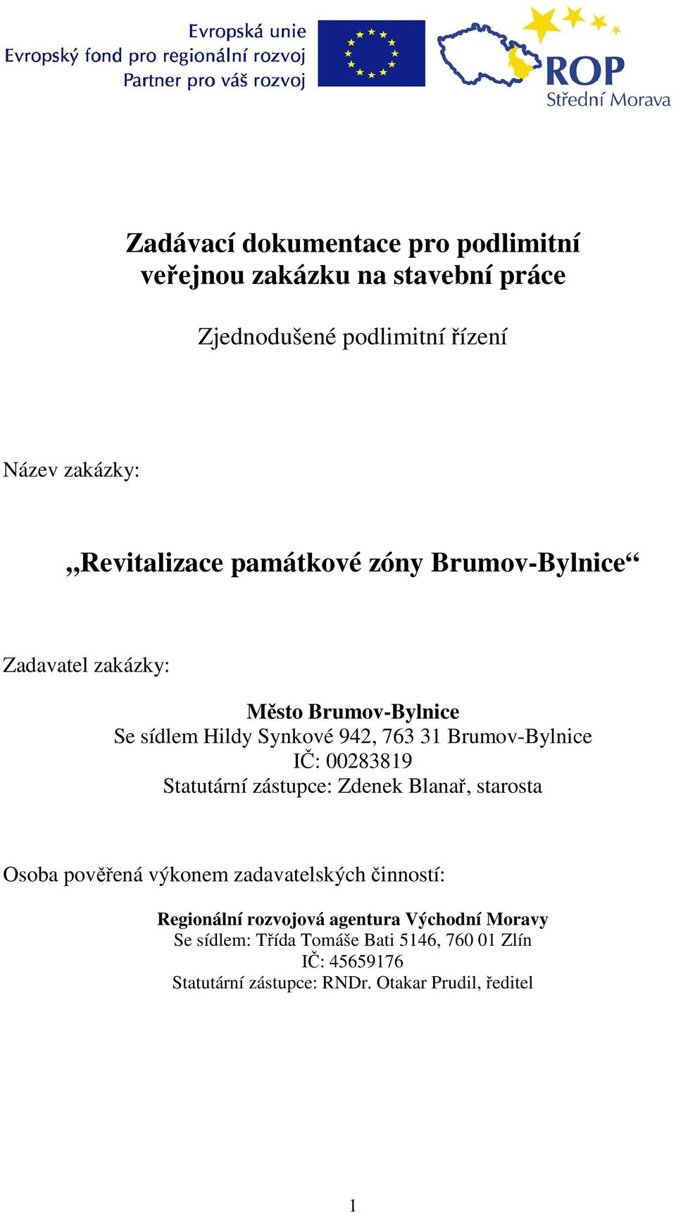 Brumov-Bylnice IČ: 00283819 Statutární zástupce: Zdenek Blanař, starosta Osoba pověřená výkonem zadavatelských činností: