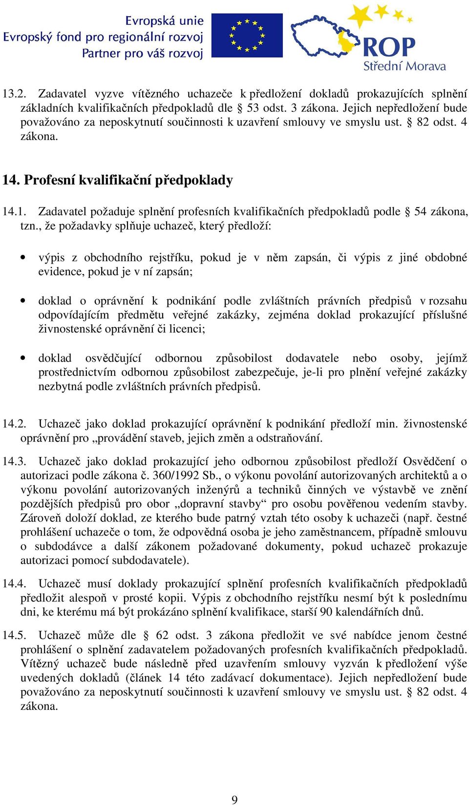 . Profesní kvalifikační předpoklady 14.1. Zadavatel požaduje splnění profesních kvalifikačních předpokladů podle 54 zákona, tzn.