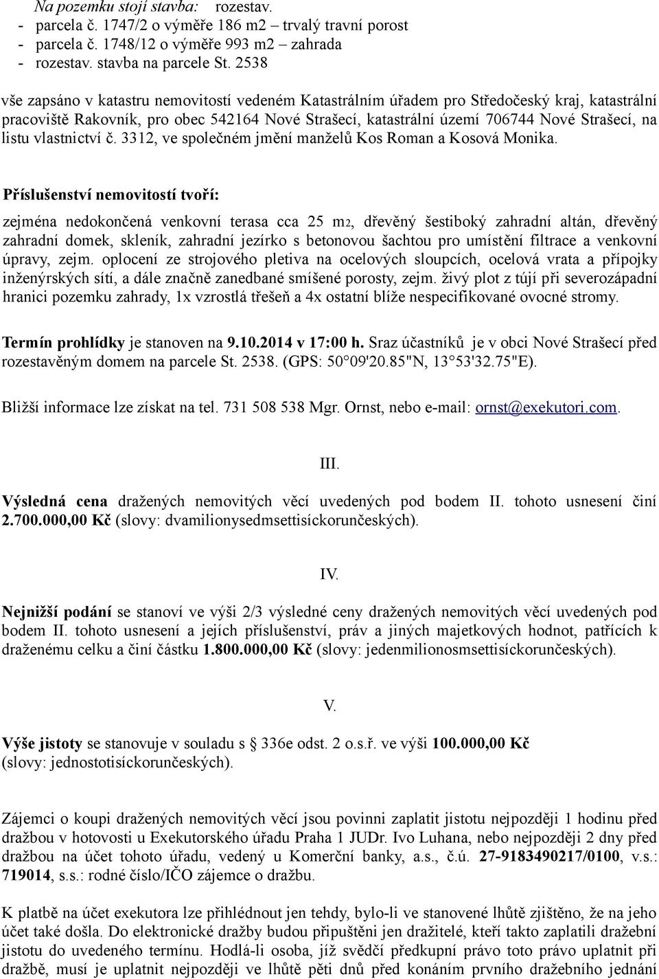 listu vlastnictví č. 3312, ve společném jmění manželů Kos Roman a Kosová Monika.