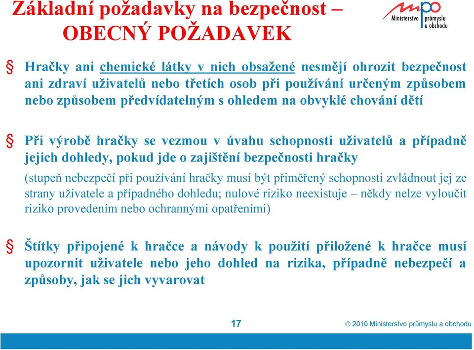 nebezpečí při používání hračky musí být přiměřený schopnosti zvládnout jej ze strany uživatele a případného dohledu; nulové riziko neexistuje někdy nelze vyloučit riziko provedením nebo ochrannými