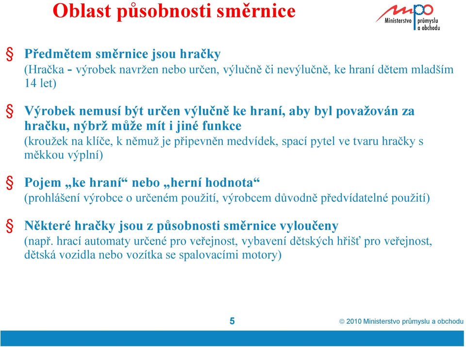 výplní) Pojem ke hraní nebo herní hodnota (prohlášení výrobce o určeném použití, výrobcem důvodně předvídatelné použití) Některé hračky jsou z působnosti směrnice