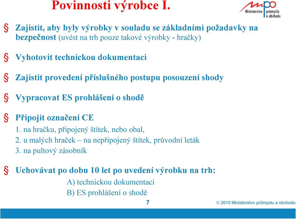 technickou dokumentaci Zajistit provedení příslušného postupu posouzení shody Vypracovat ES prohlášení o shodě Připojit označení CE 1.