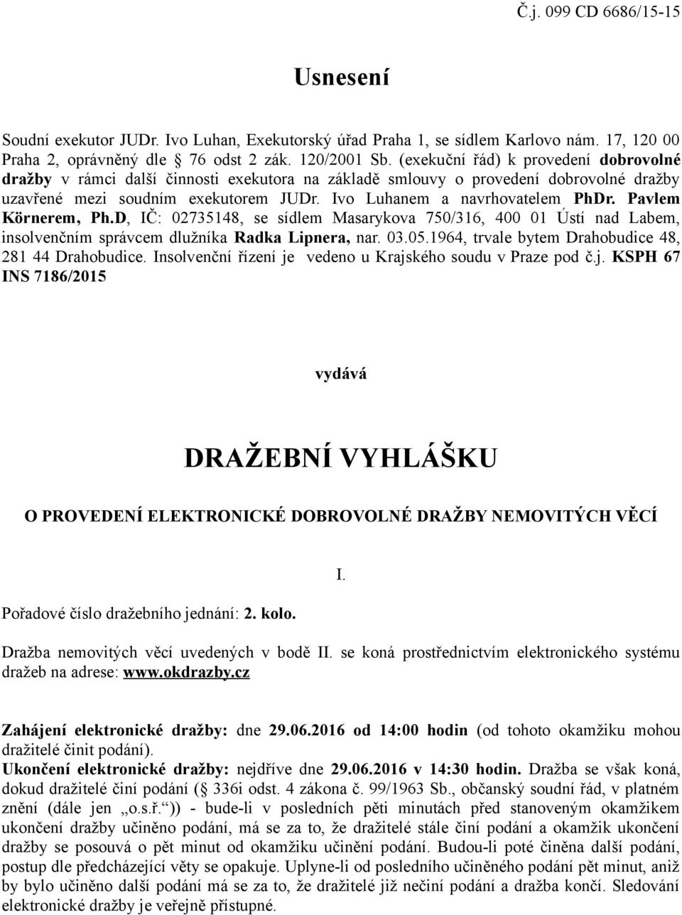 Pavlem Körnerem, Ph.D, IČ: 02735148, se sídlem Masarykova 750/316, 400 01 Ústí nad Labem, insolvenčním správcem dlužníka Radka Lipnera, nar. 03.05.