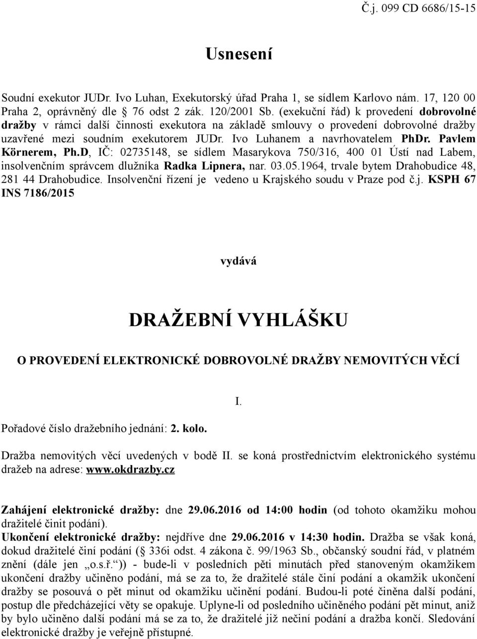 Pavlem Körnerem, Ph.D, IČ: 02735148, se sídlem Masarykova 750/316, 400 01 Ústí nad Labem, insolvenčním správcem dlužníka Radka Lipnera, nar. 03.05.