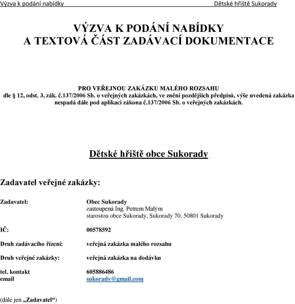 Dětské hřiště obce Sukorady Zadavatel veřejné zakázky: Zadavatel: Obec Sukorady zastoupená Ing.