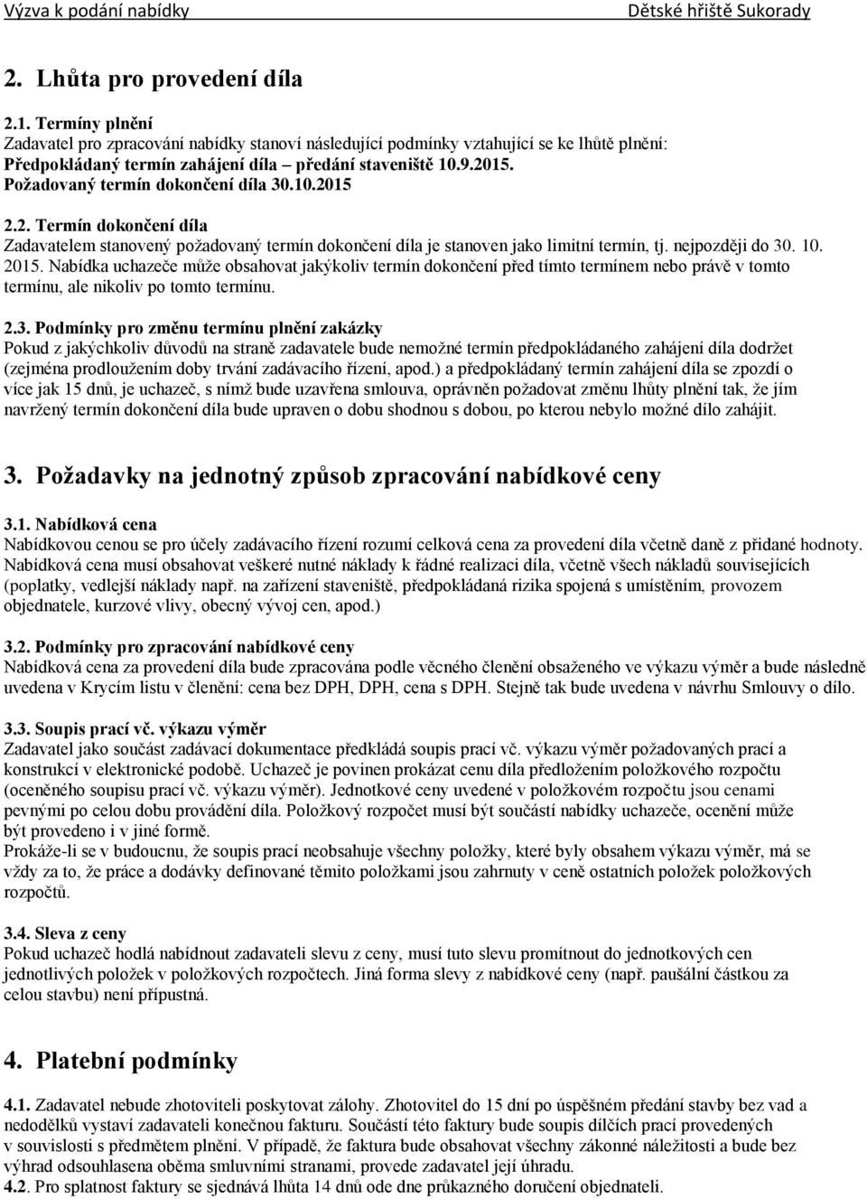 Nabídka uchazeče může obsahovat jakýkoliv termín dokončení před tímto termínem nebo právě v tomto termínu, ale nikoliv po tomto termínu. 2.3.