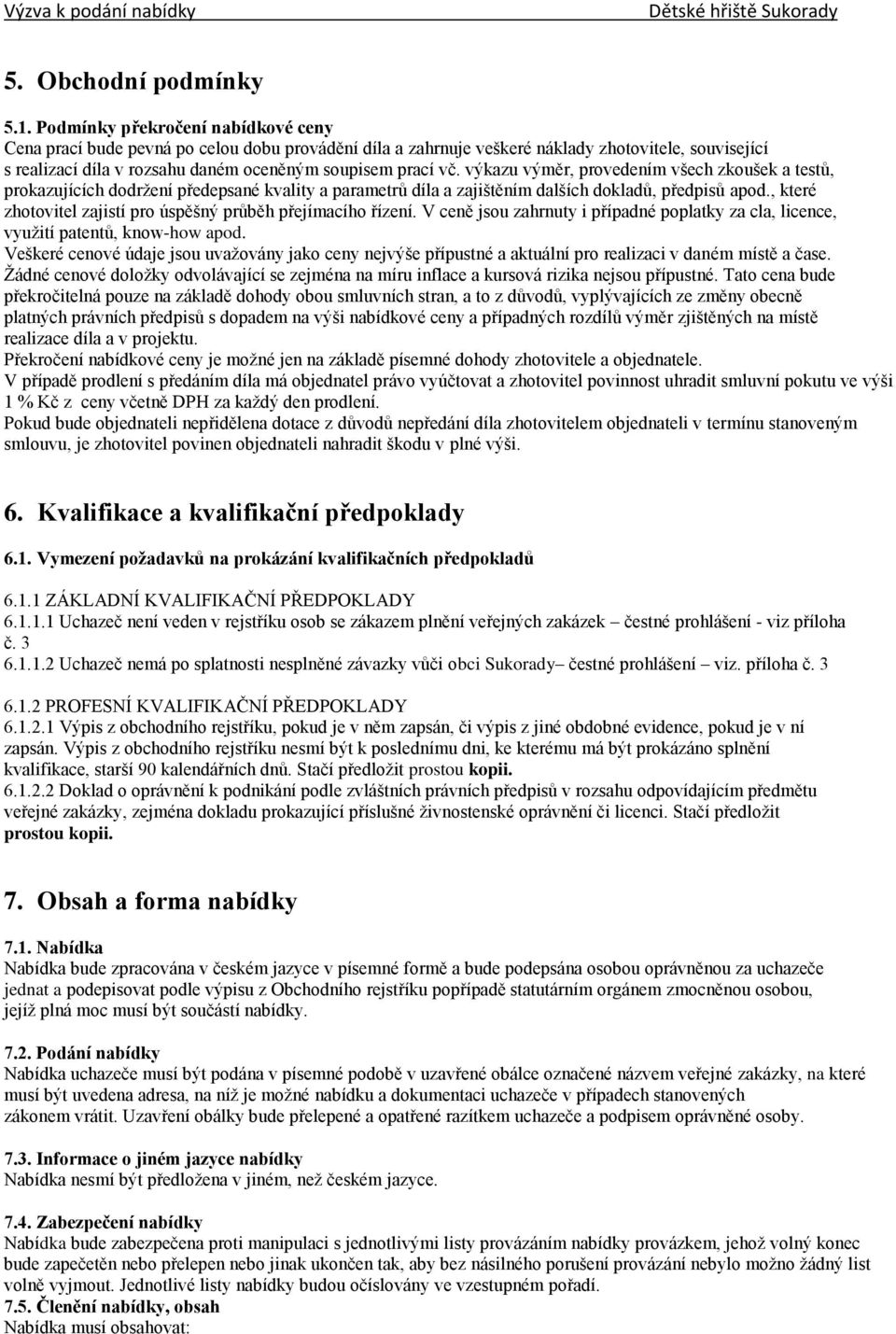 výkazu výměr, provedením všech zkoušek a testů, prokazujících dodržení předepsané kvality a parametrů díla a zajištěním dalších dokladů, předpisů apod.