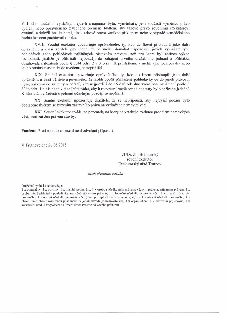 ho listinami, jinak takové právo zanikne příklepem nebo v případě zemědělského pachtu koncem pachtovniho roku. XVIII.