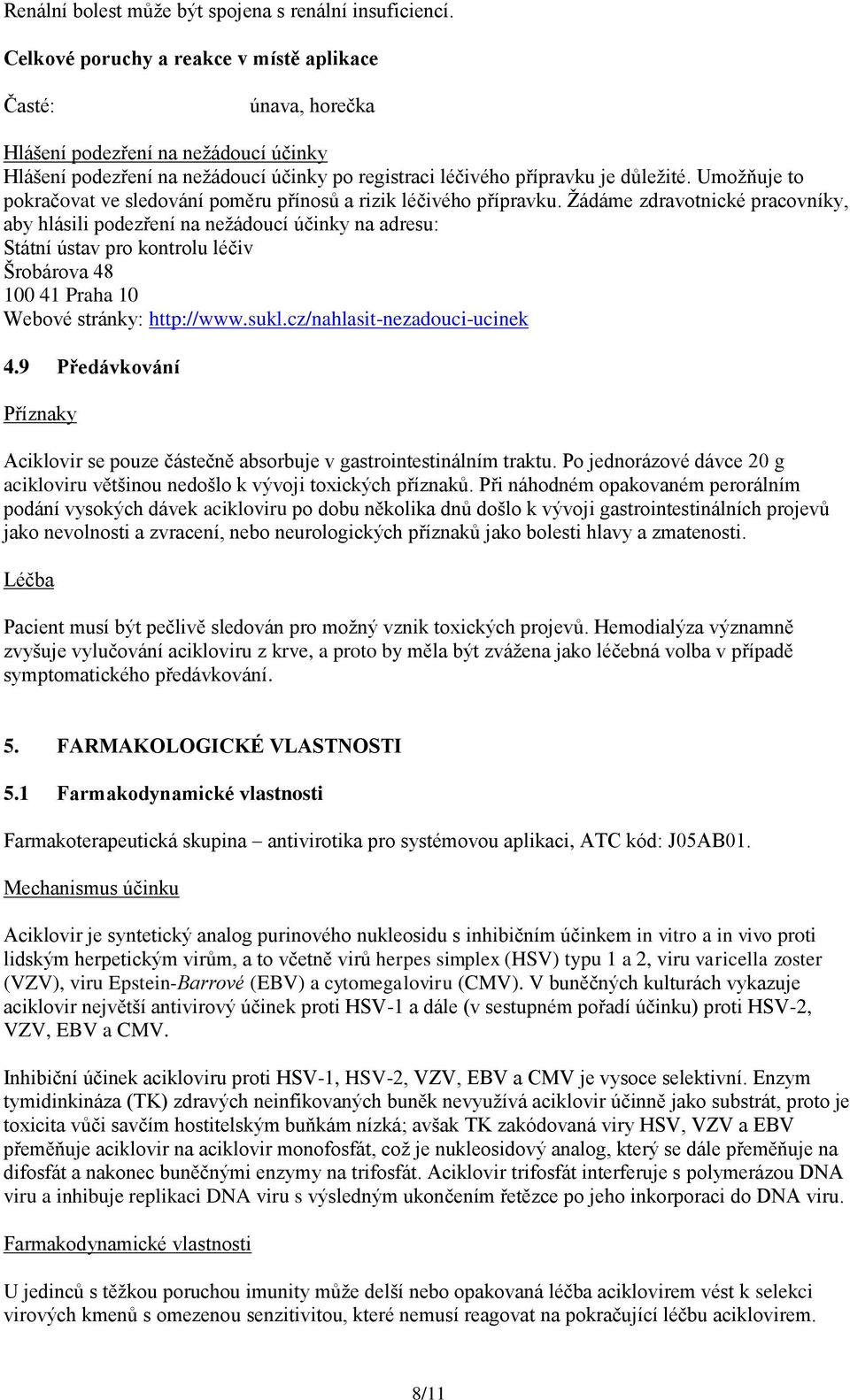 Umožňuje to pokračovat ve sledování poměru přínosů a rizik léčivého přípravku.