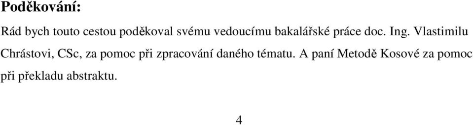 Vlastimilu Chrástovi, CSc, za pomoc při zpracování