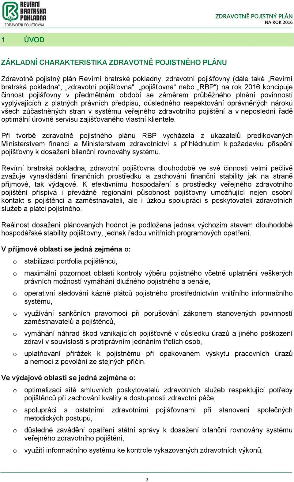 v systému veřejnéh zdravtníh pjištění a v nepslední řadě ptimální úrvně servisu zajišťvanéh vlastní klientele.