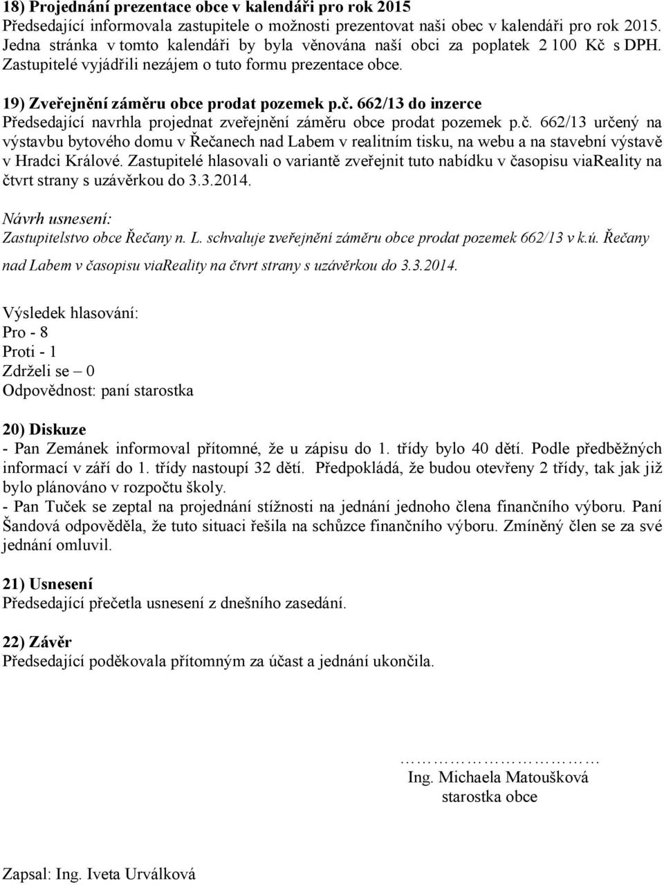 č. 662/13 určený na výstavbu bytového domu v Řečanech nad Labem v realitním tisku, na webu a na stavební výstavě v Hradci Králové.