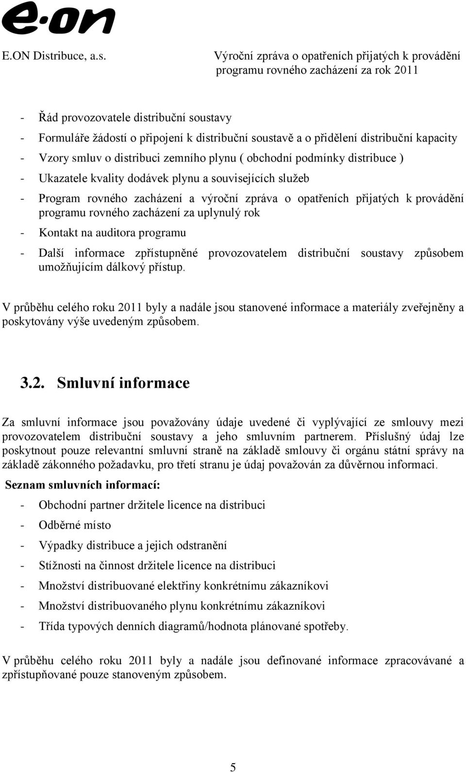 Kontakt na auditora programu - Další informace zpřístupněné provozovatelem distribuční soustavy způsobem umožňujícím dálkový přístup.