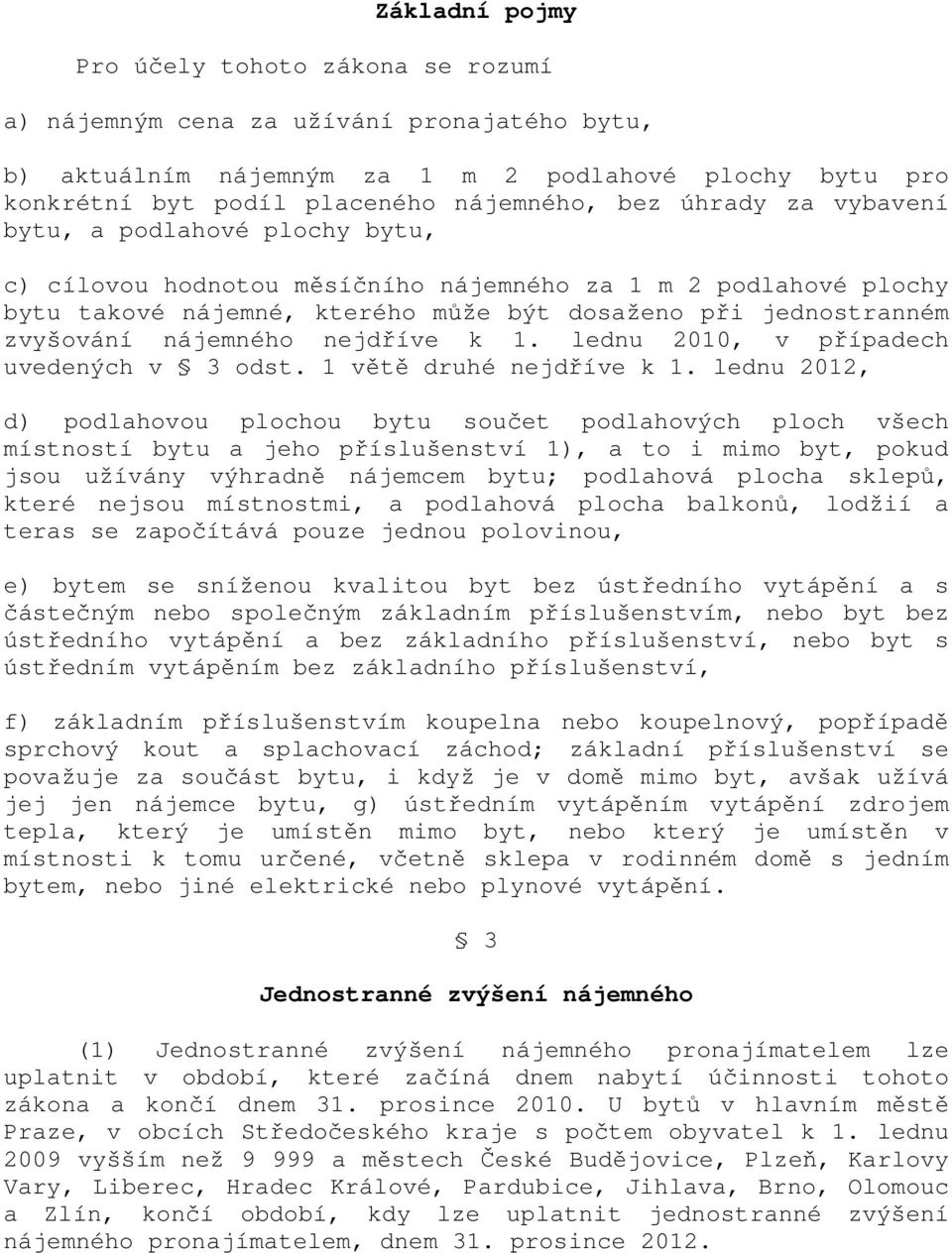 nájemného nejdříve k 1. lednu 2010, v případech uvedených v 3 odst. 1 větě druhé nejdříve k 1.