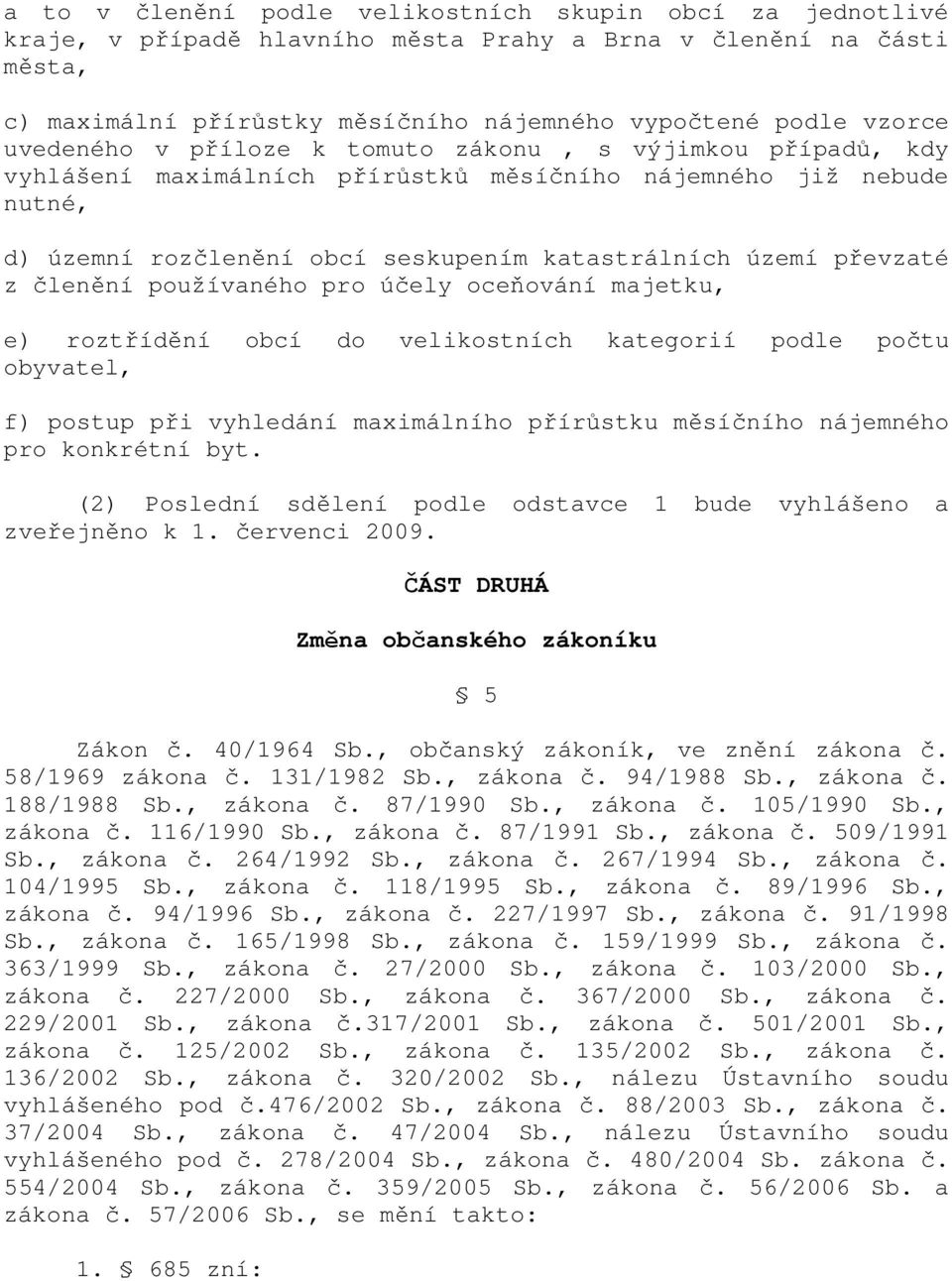 členění používaného pro účely oceňování majetku, e) roztřídění obcí do velikostních kategorií podle počtu obyvatel, f) postup při vyhledání maximálního přírůstku měsíčního nájemného pro konkrétní byt.