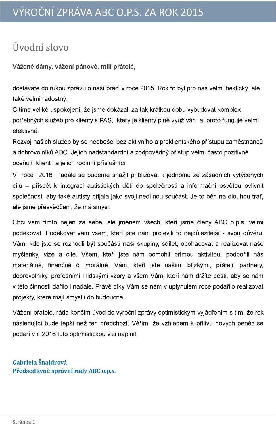 Rozvoj našich služeb by se neobešel bez aktivního a proklientského přístupu zaměstnanců a dobrovolníků ABC.