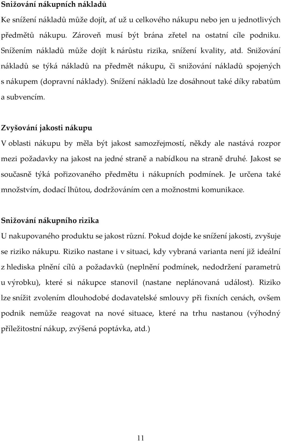 Snížení nákladů lze dosáhnout také díky rabatům a subvencím.