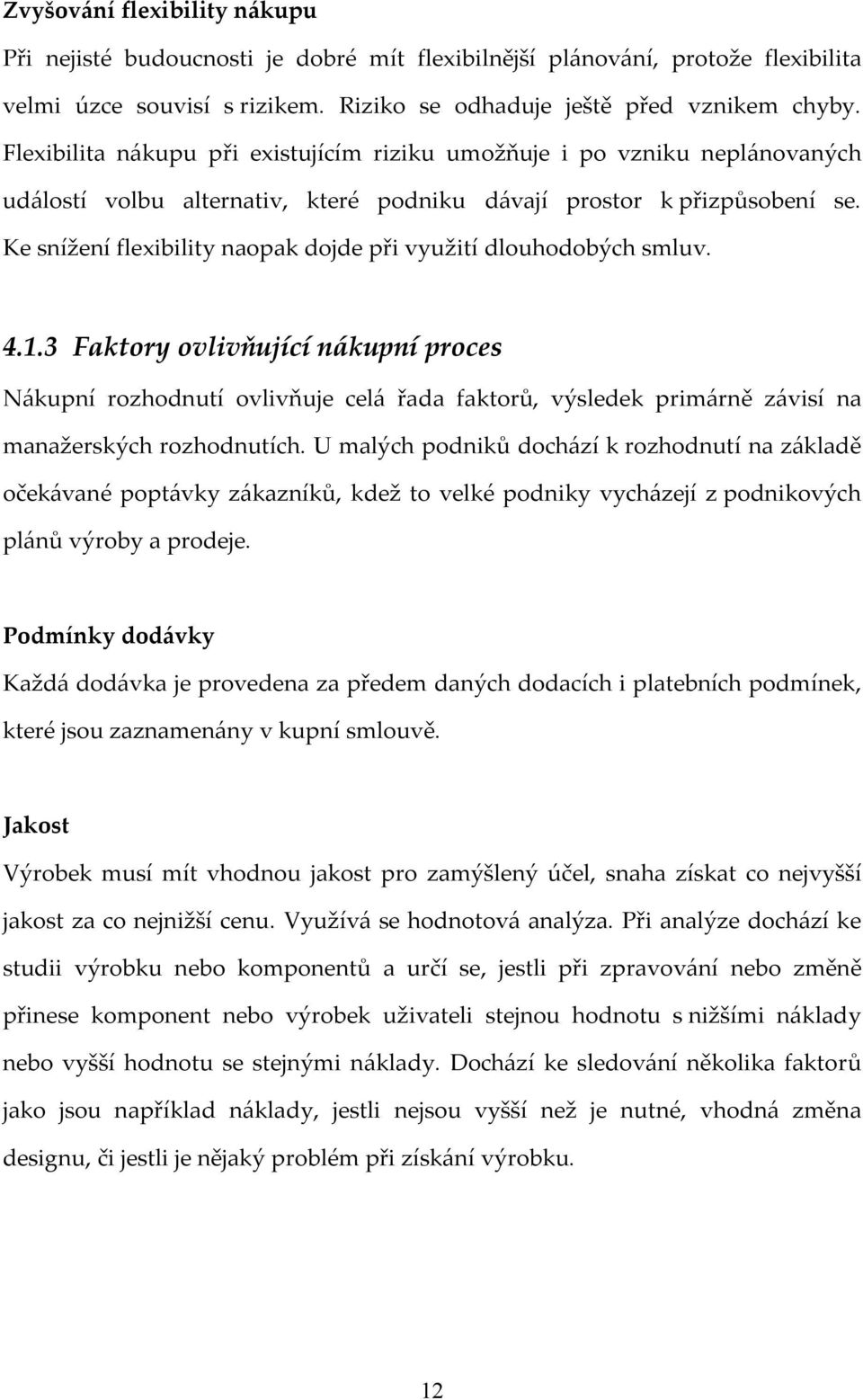 Ke snížení flexibility naopak dojde při využití dlouhodobých smluv. 4.1.