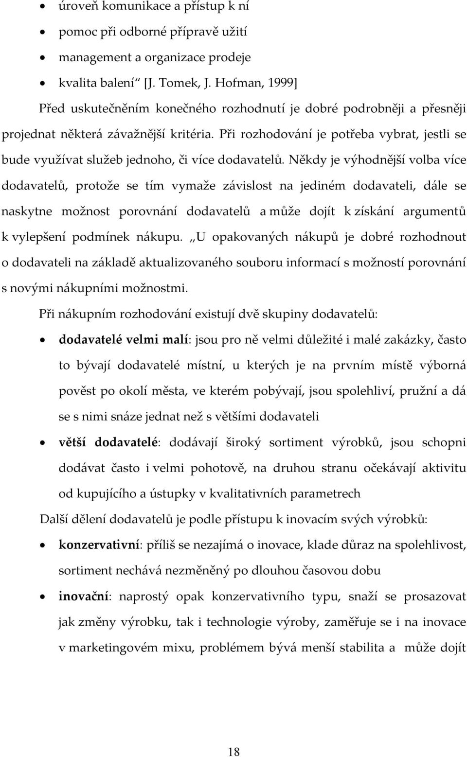 Při rozhodování je potřeba vybrat, jestli se bude využívat služeb jednoho, či více dodavatelů.
