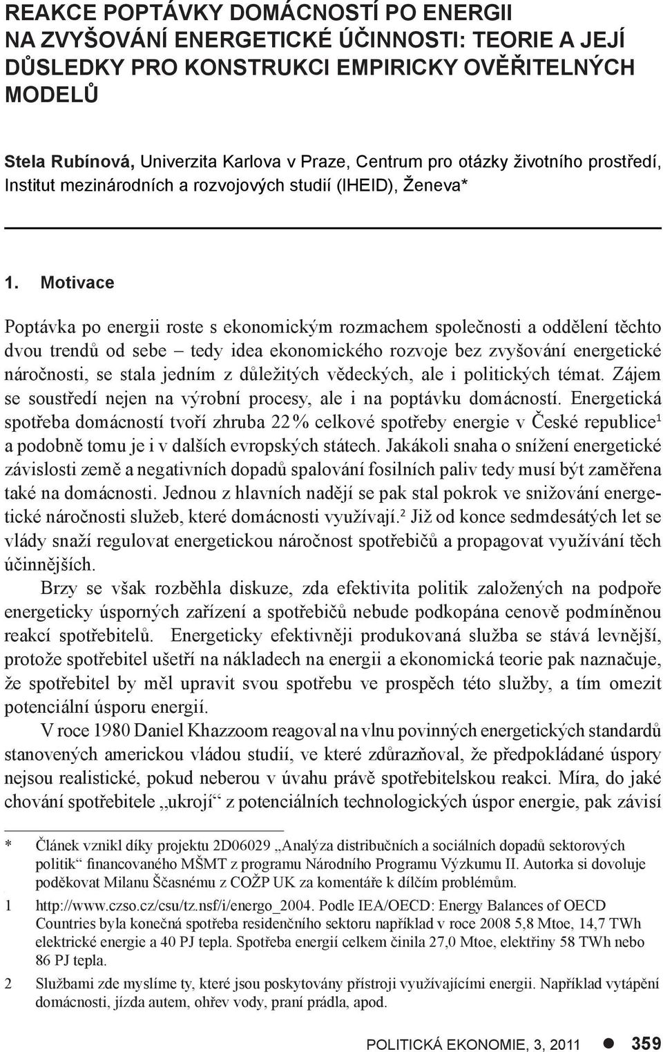 Motvace Poptávka po energ roste s ekonomckým rozmachem společnost a oddělení těchto dvou trendů od sebe tedy dea ekonomckého rozvoje bez zvyšování energetcké náročnost, se stala jedním z důležtých