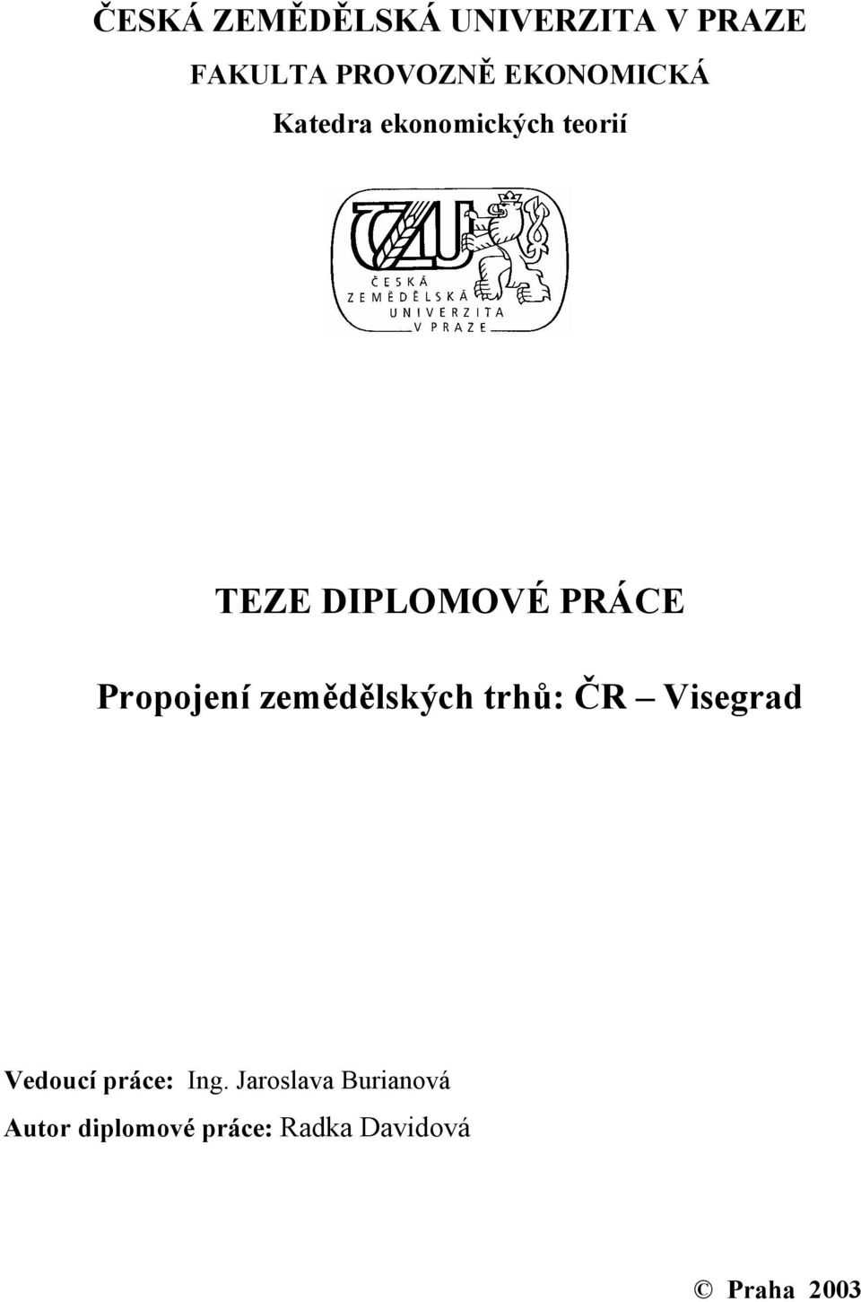 Propojení zemědělských trhů: ČR Visegrad Vedoucí práce: Ing.