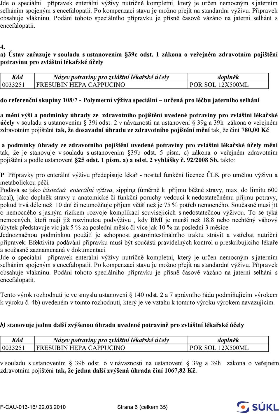 léčbu jaterního selhání a mění výši a podmínky úhrady ze zdravotního pojištění uvedené potraviny pro zvláštní lékařské účely v souladu s ustanovením 39i odst.