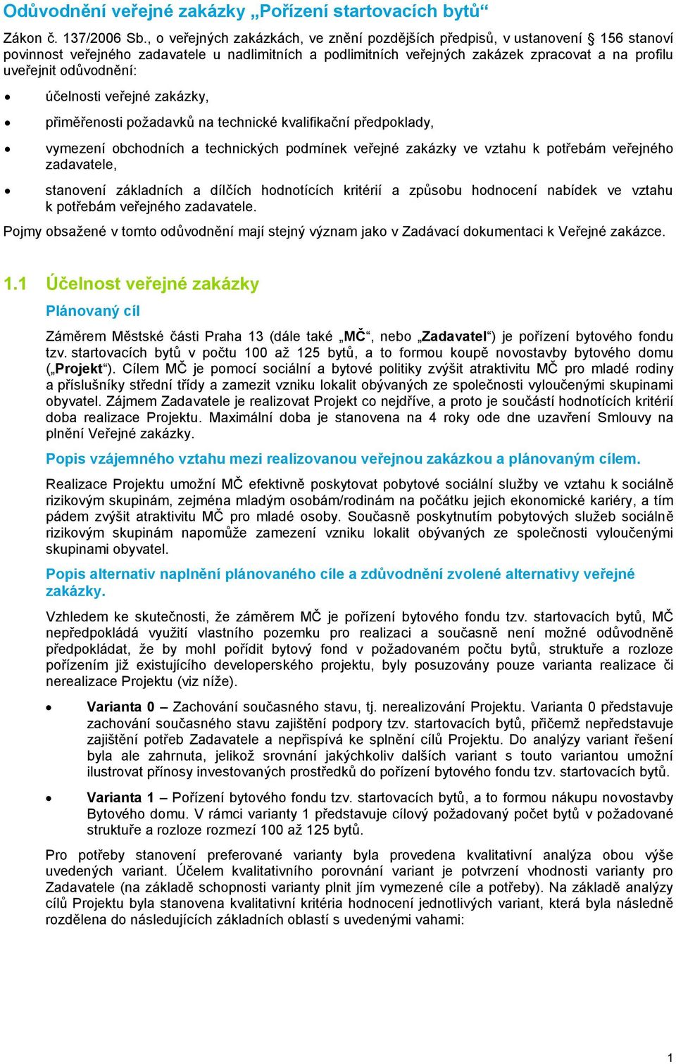 veřejné zakázky, přiměřensti pžadavků na technické kvalifikační předpklady, vymezení bchdních a technických pdmínek veřejné zakázky ve vztahu k ptřebám veřejnéh zadavatele, stanvení základních a