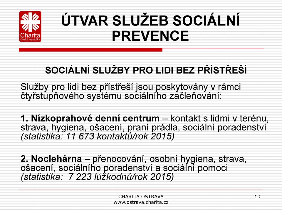 Nízkoprahové denní centrum kontakt s lidmi v terénu, strava, hygiena, ošacení, praní prádla, sociální poradenství