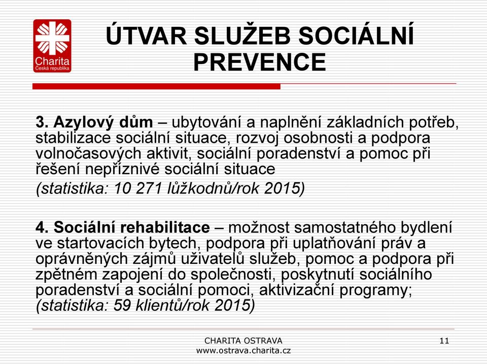 poradenství a pomoc při řešení nepříznivé sociální situace (statistika: 10 271 lůžkodnů/rok 2015) 4.