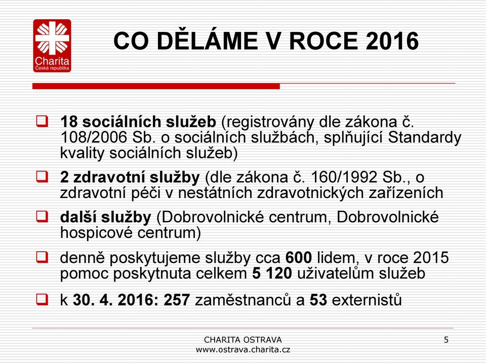 , o zdravotní péči v nestátních zdravotnických zařízeních další služby (Dobrovolnické centrum, Dobrovolnické hospicové