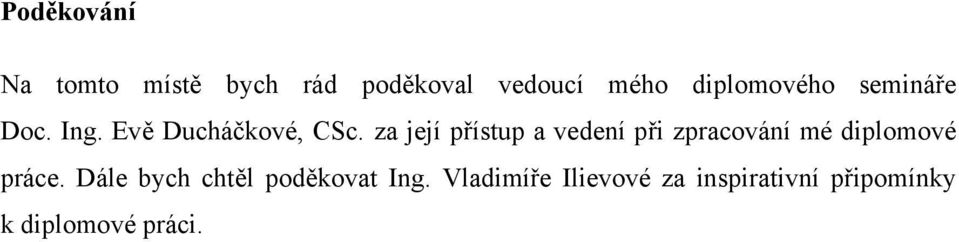 za její přístup a vedení při zpracování mé diplomové práce.