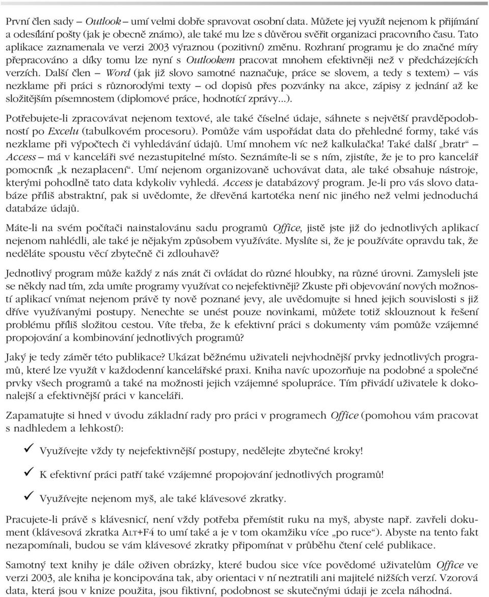 Tato aplikace zaznamenala ve verzi 2003 výraznou (pozitivní) změnu.