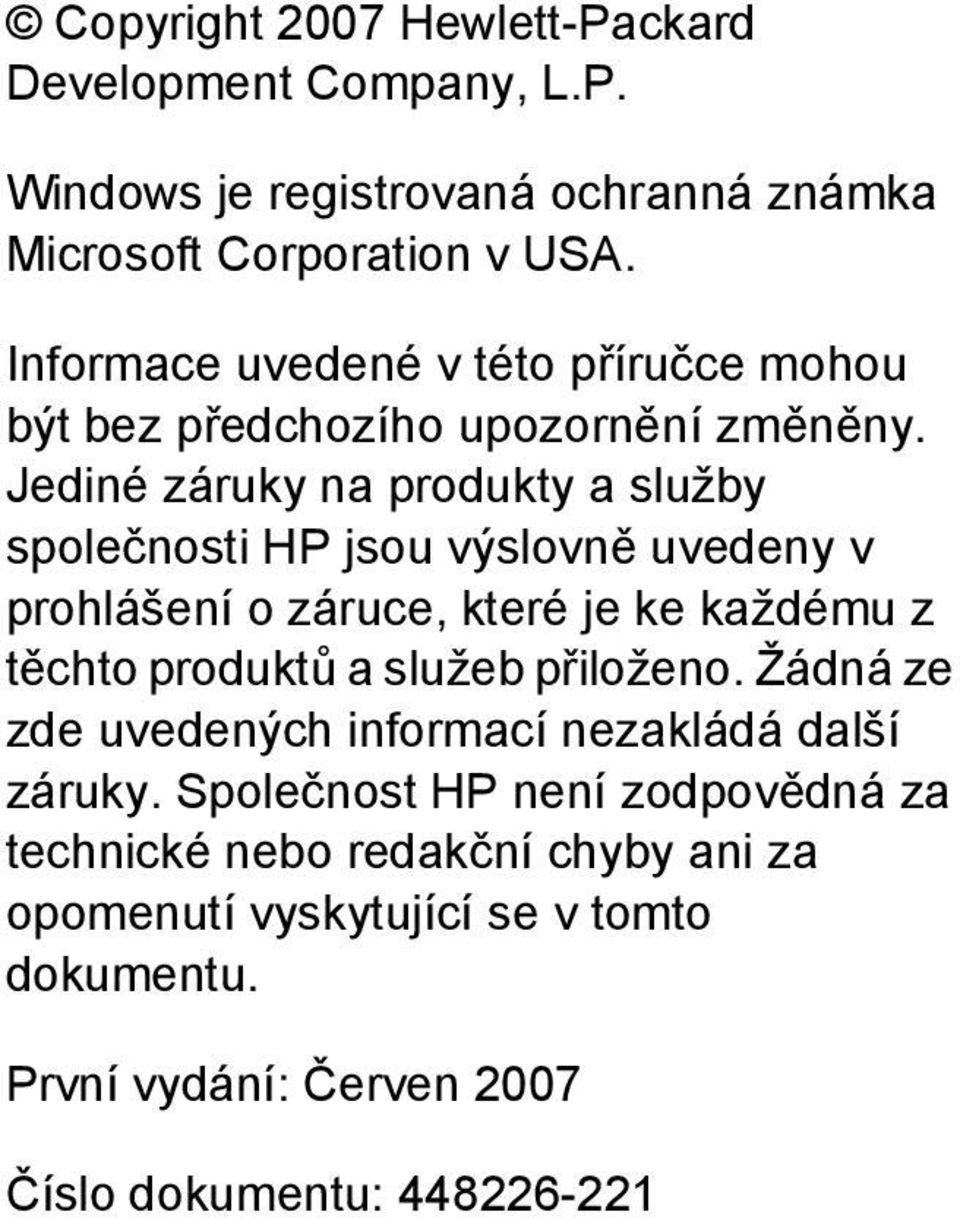 Jediné záruky na produkty a služby společnosti HP jsou výslovně uvedeny v prohlášení o záruce, které je ke každému z těchto produktů a služeb