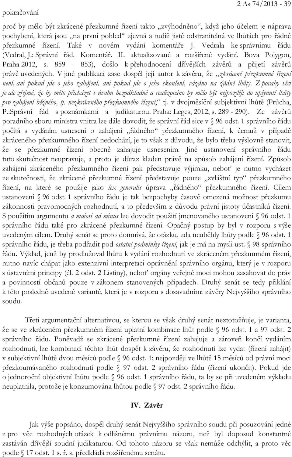 859-853), došlo k přehodnocení dřívějších závěrů a přijetí závěrů právě uvedených.