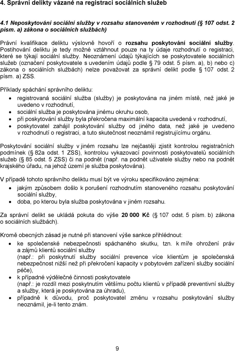Postihování deliktu je tedy možné vztáhnout pouze na ty údaje rozhodnutí o registraci, které se týkají sociální služby.