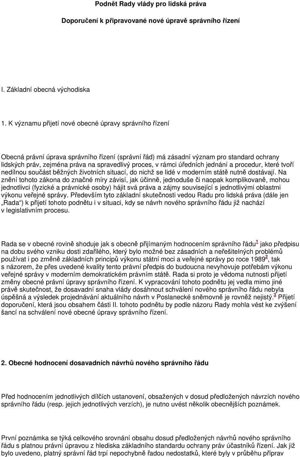 rámci úředních jednání a procedur, které tvoří nedílnou součást běžných životních situací, do nichž se lidé v moderním státě nutně dostávají.