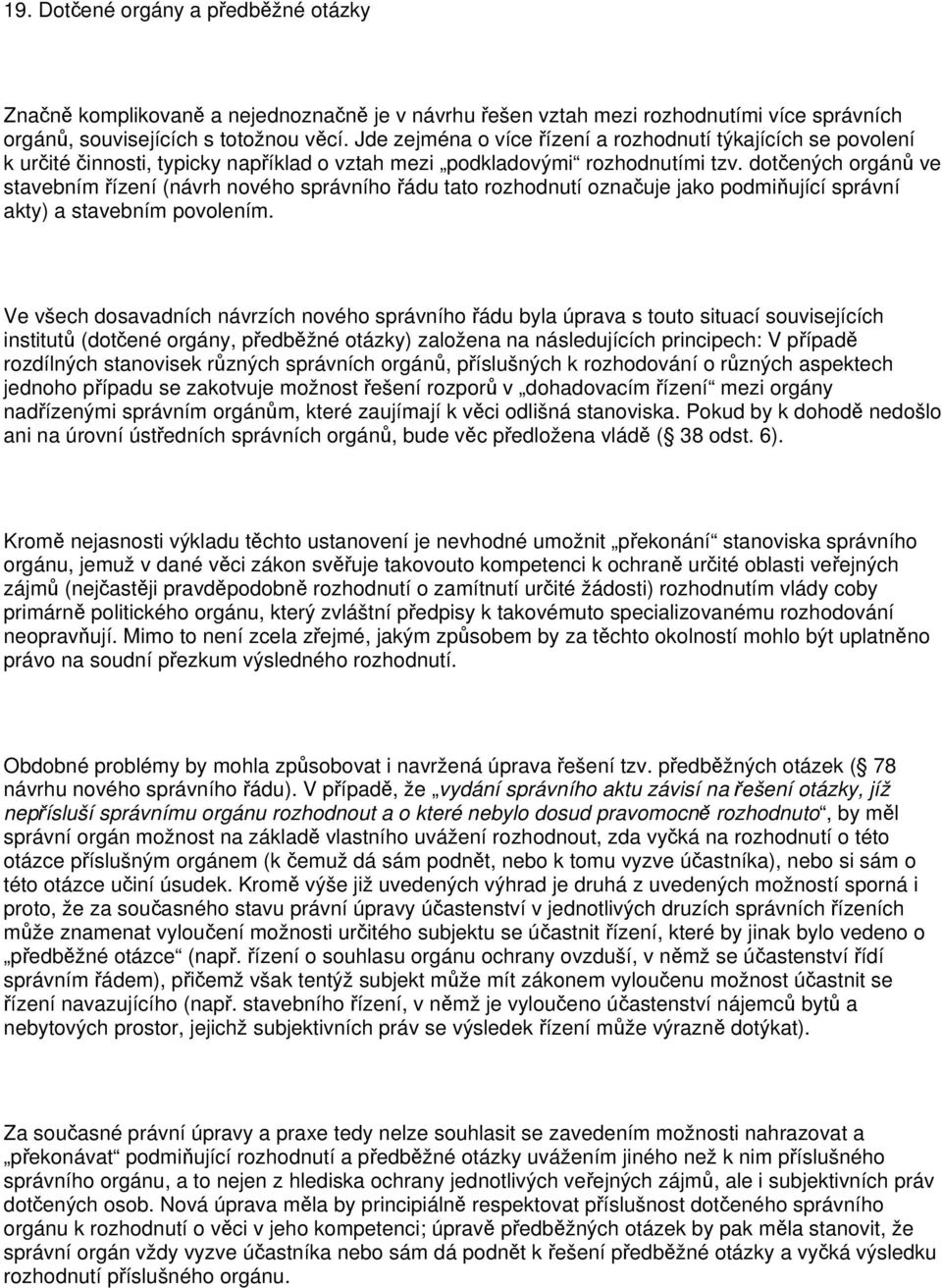 dotčených orgánů ve stavebním řízení (návrh nového správního řádu tato rozhodnutí označuje jako podmiňující správní akty) a stavebním povolením.