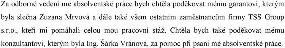 Chtěla bych také poděkovat mému konzultantovi, kterým byla Ing.