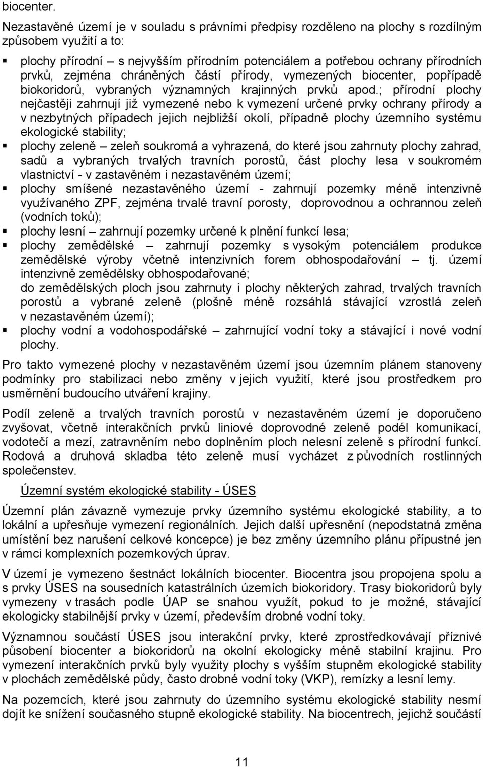zejména chráněných částí přírody, vymezených biocenter, popřípadě biokoridorů, vybraných významných krajinných prvků apod.