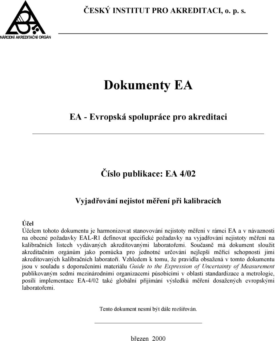 rámci EA a v návaznosti na obecné požadavky EAL-R1 definovat specifické požadavky na vyjadřování nejistoty měření na kalibračních listech vydávaných akreditovanými laboratořemi.