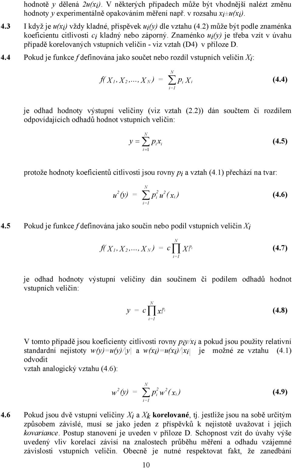 Znaménko ui(y) je třeba vzít v úvahu případě korelovaných vstupních veličin - viz vztah (D4) v příloze D. 4.4 Pokud je funkce f definována jako součet nebo rozdíl vstupních veličin Xi: f( X 1, X,.