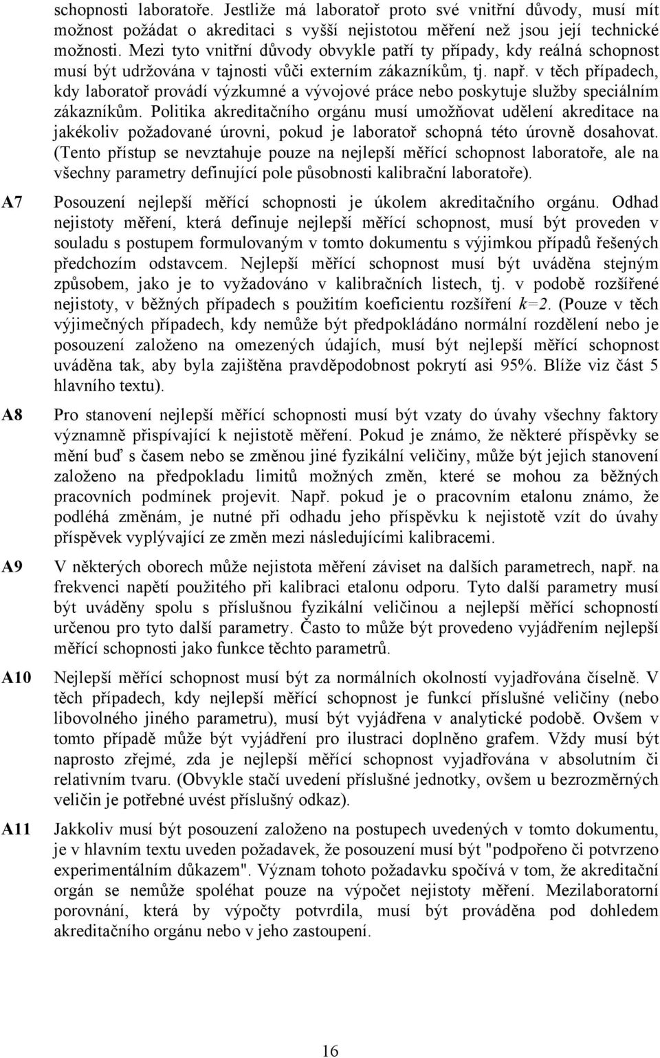 v těch případech, kdy laboratoř provádí výzkumné a vývojové práce nebo poskytuje služby speciálním zákazníkům.