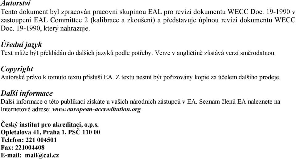 Úřední jazyk Text může být překládán do dalších jazyků podle potřeby. Verze v angličtině zůstává verzí směrodatnou. Copyright Autorské právo k tomuto textu přísluší EA.