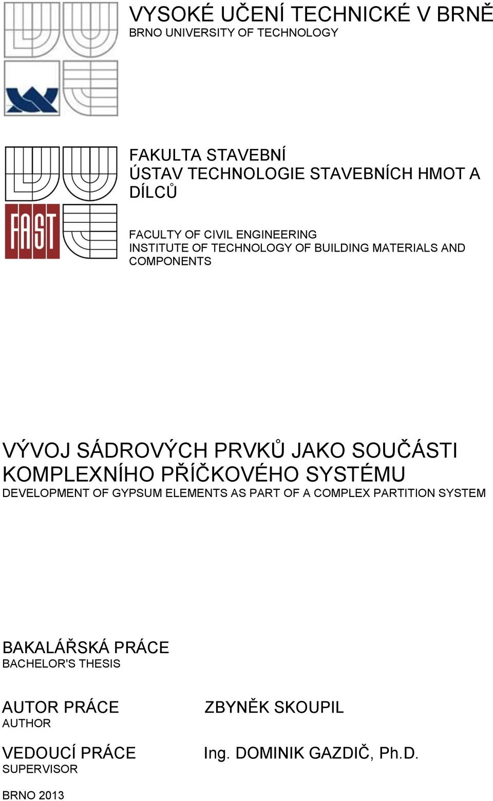 SOUČÁSTI KOMPLEXNÍHO PŘÍČKOVÉHO SYSTÉMU DEVELOPMENT OF GYPSUM ELEMENTS AS PART OF A COMPLEX PARTITION SYSTEM
